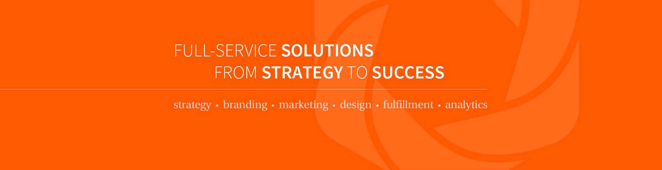 Full-service solutions from strategy to success